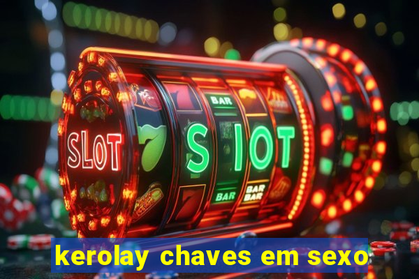 kerolay chaves em sexo